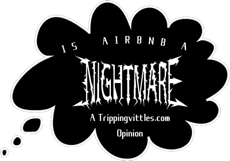 Is Air BnB a Nightmare? A trippingvittles.com opinion bubble